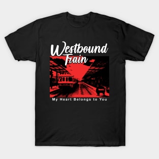 Westbound Train my heart belongs to you T-Shirt